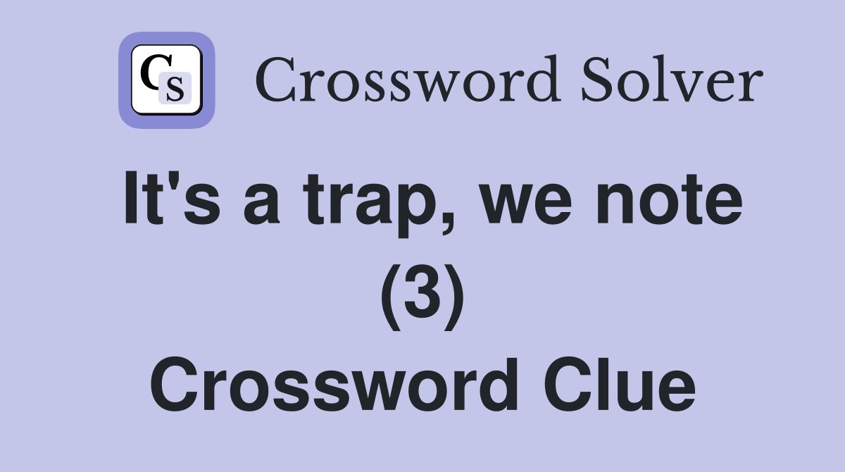 It's a trap, we note (3) Crossword Clue