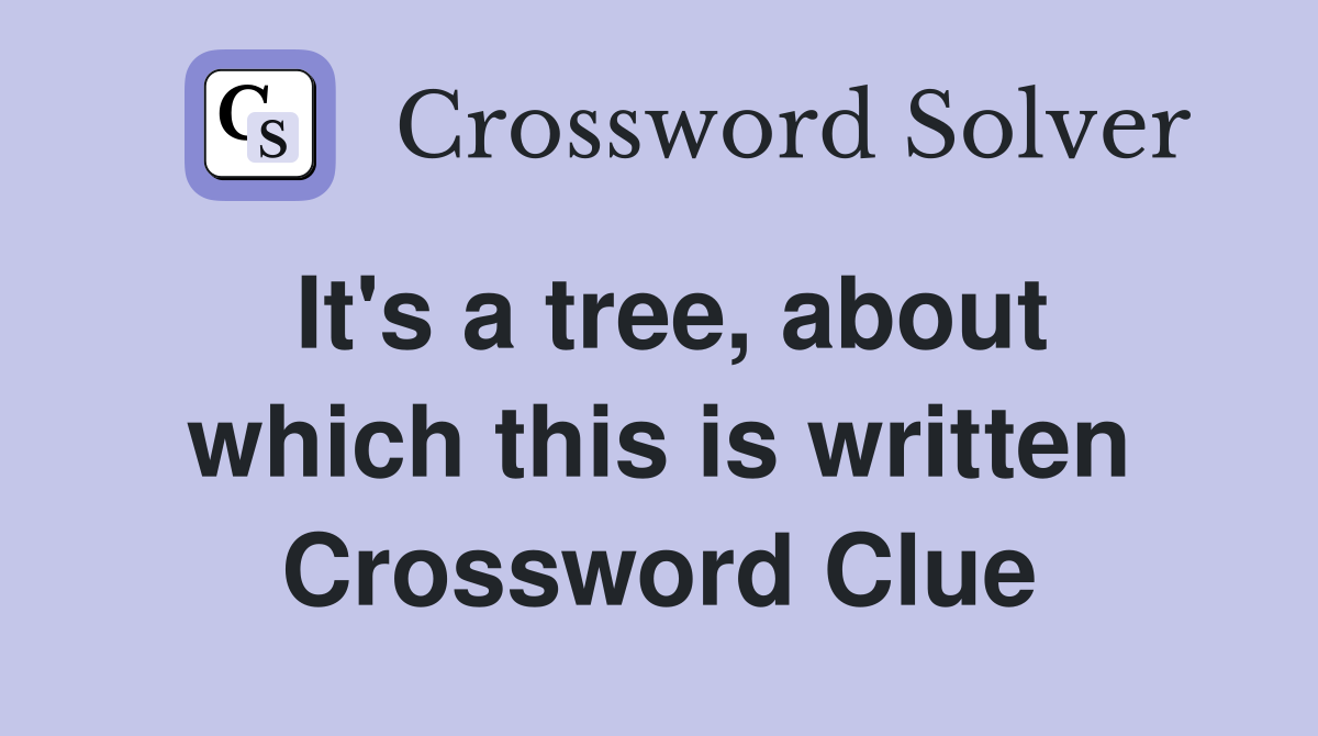 It's a tree, about which this is written Crossword Clue