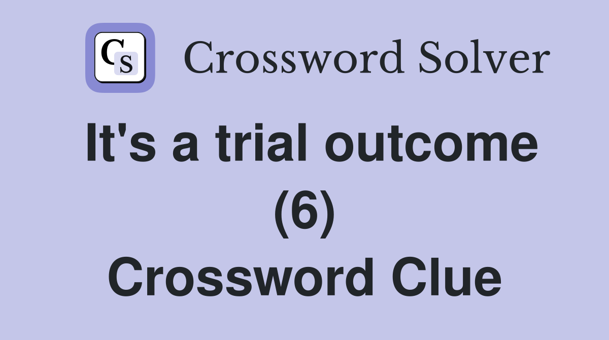 It's a trial outcome (6) Crossword Clue