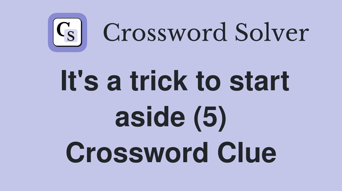It's a trick to start aside (5) Crossword Clue