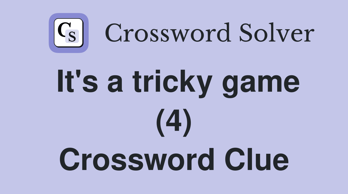 It's a tricky game (4) Crossword Clue