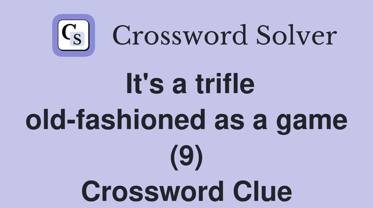 It's a trifle old-fashioned as a game (9) Crossword Clue