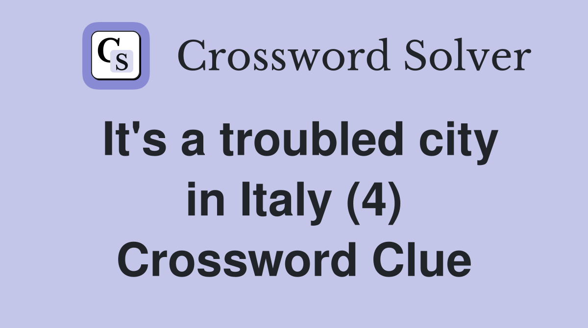 It's a troubled city in Italy (4) Crossword Clue