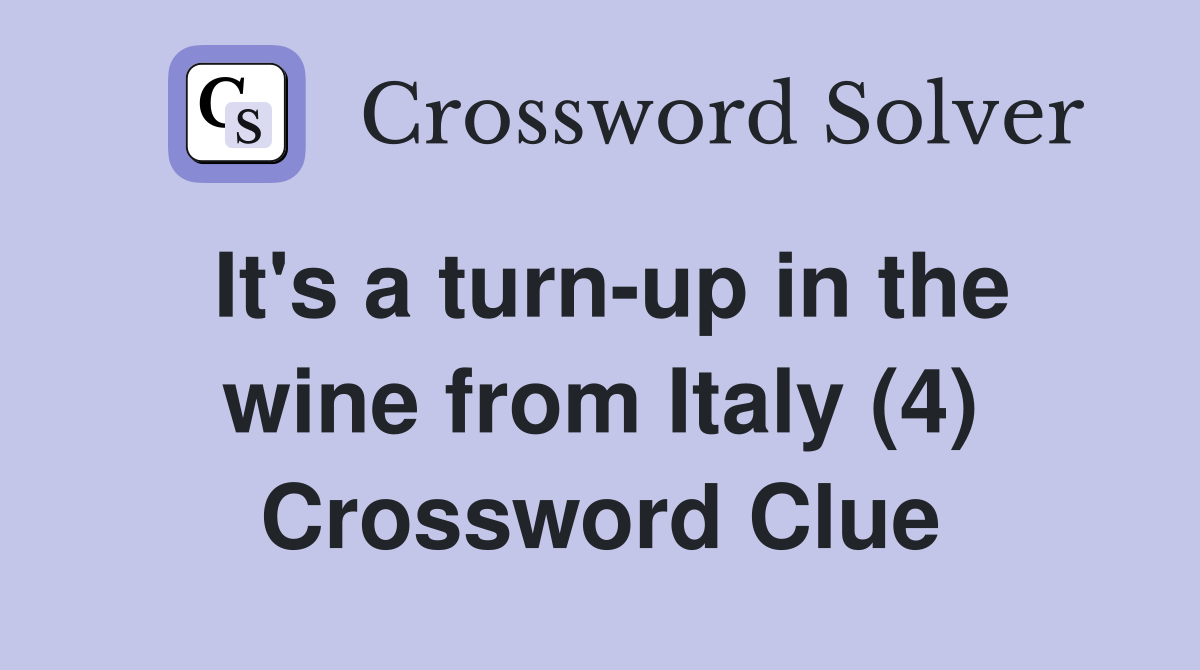 It's a turn-up in the wine from Italy (4) Crossword Clue
