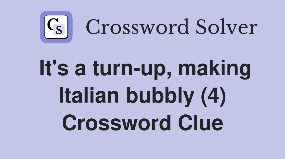 It's a turn-up, making Italian bubbly (4) Crossword Clue