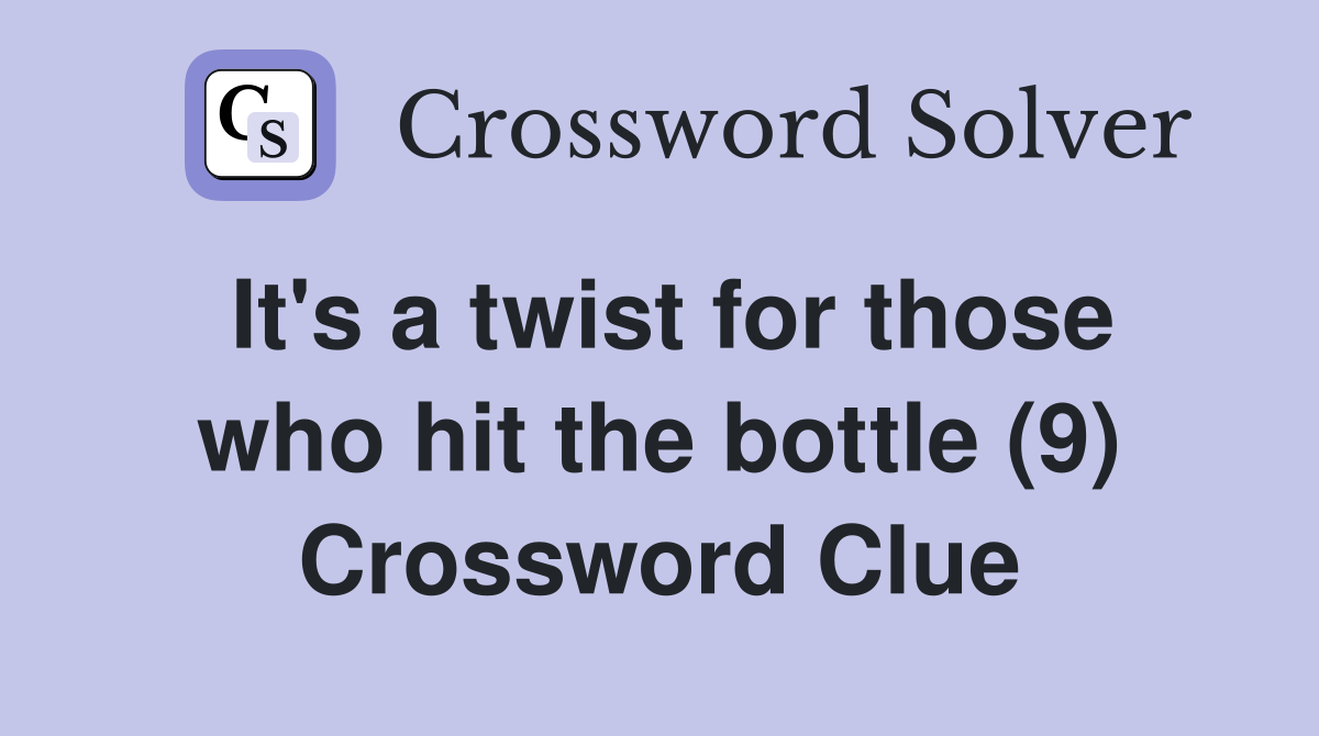 It's a twist for those who hit the bottle (9) Crossword Clue