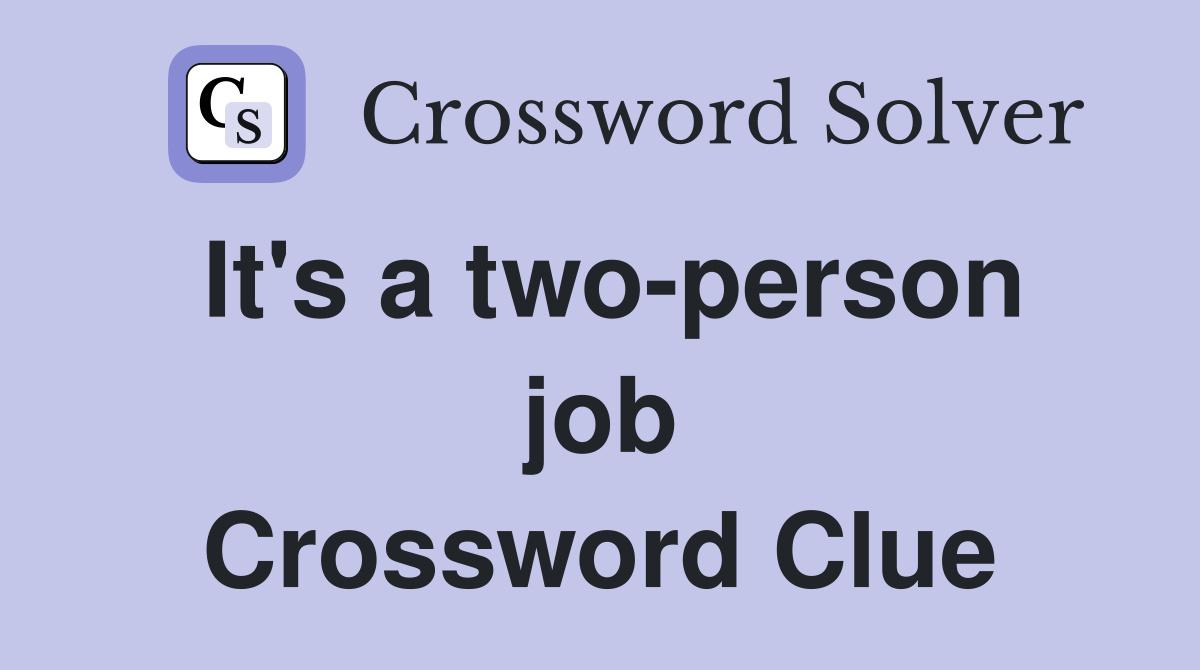 It's a two-person job Crossword Clue