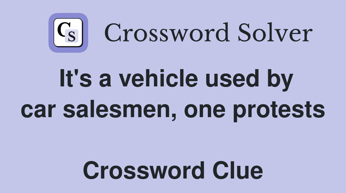 It's a vehicle used by car salesmen, one protests  Crossword Clue