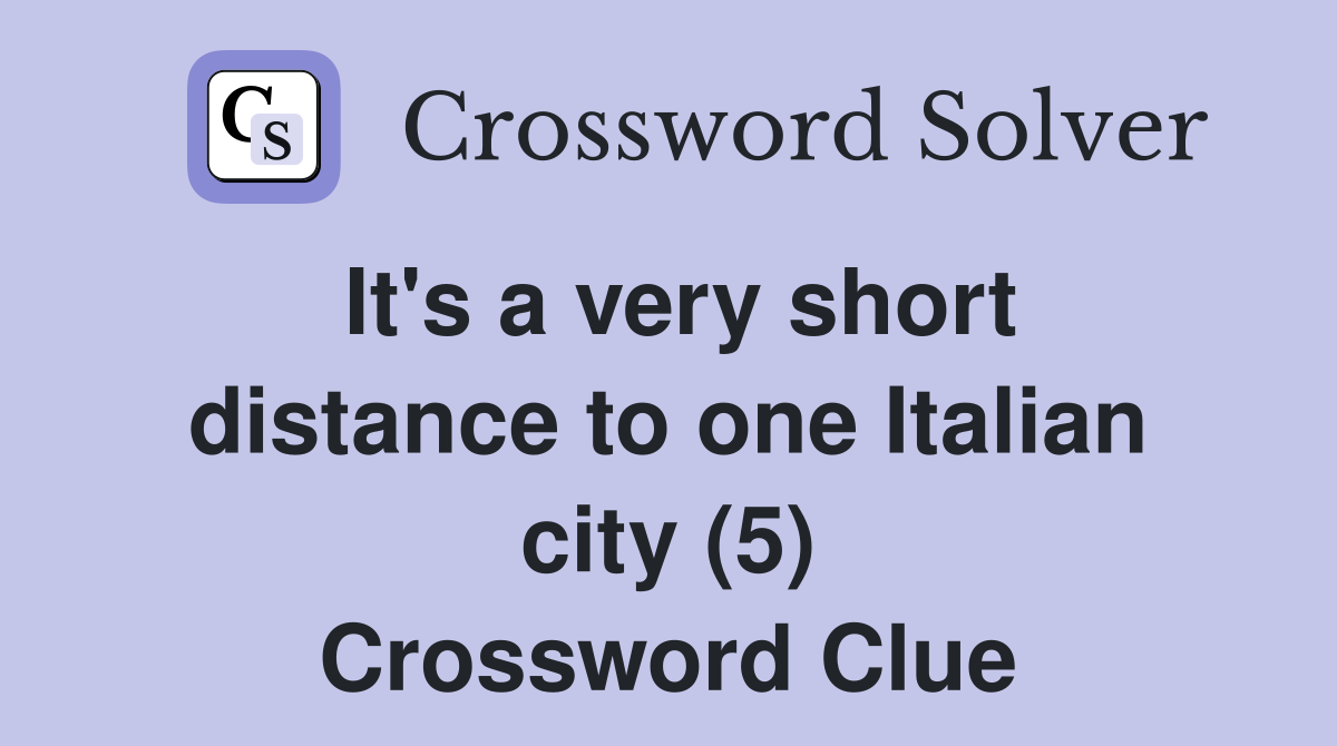 It's a very short distance to one Italian city (5) Crossword Clue
