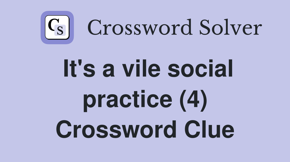 It's a vile social practice (4) Crossword Clue