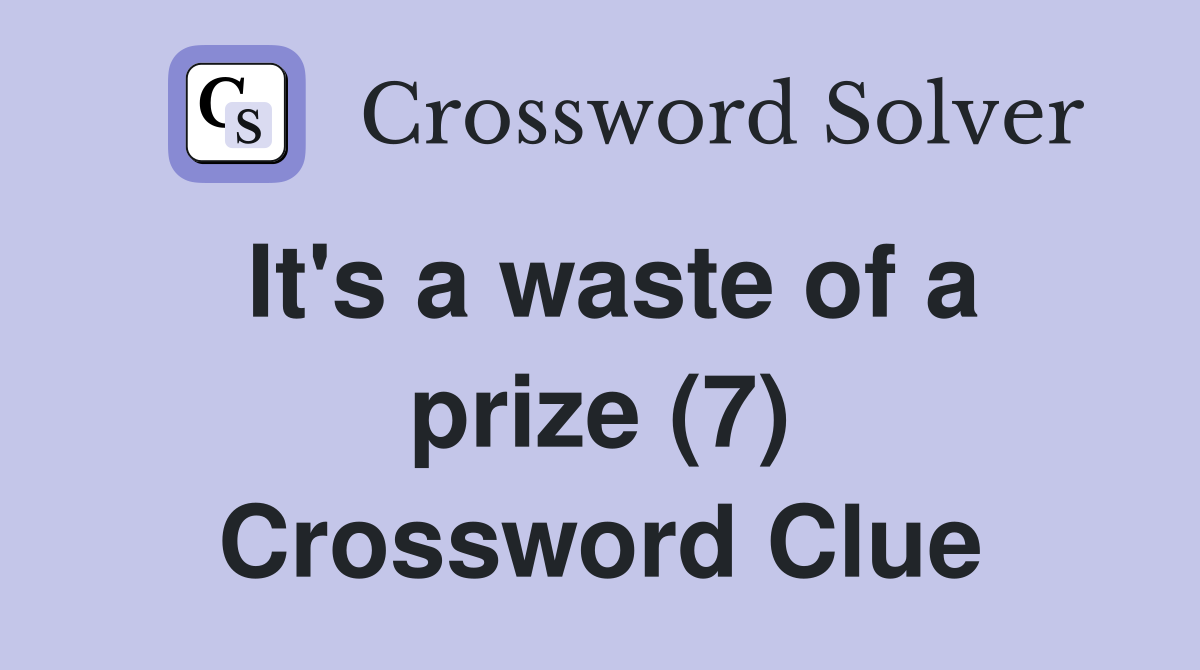 It's a waste of a prize (7) Crossword Clue