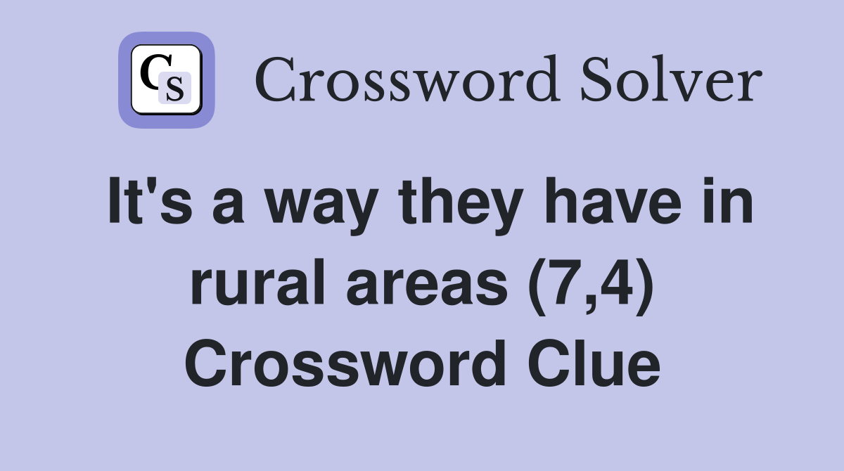 It's a way they have in rural areas (7,4) Crossword Clue