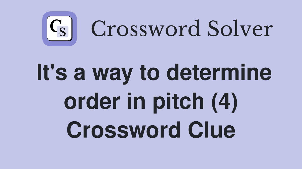 It's a way to determine order in pitch (4) Crossword Clue