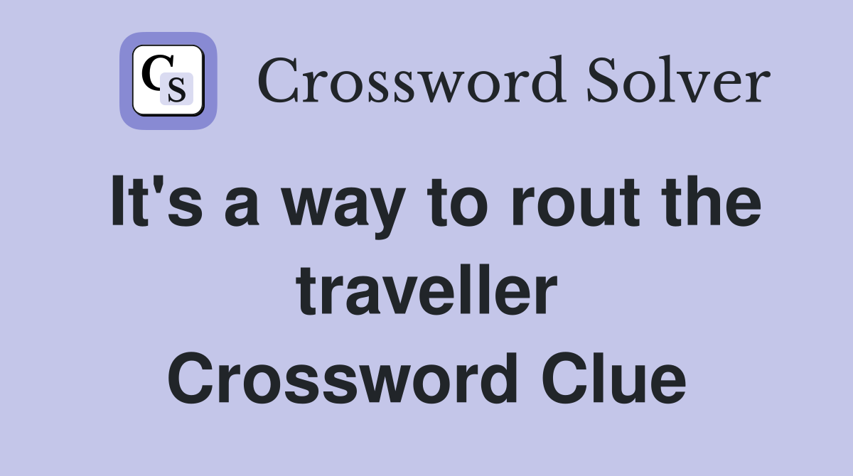 It's a way to rout the traveller Crossword Clue