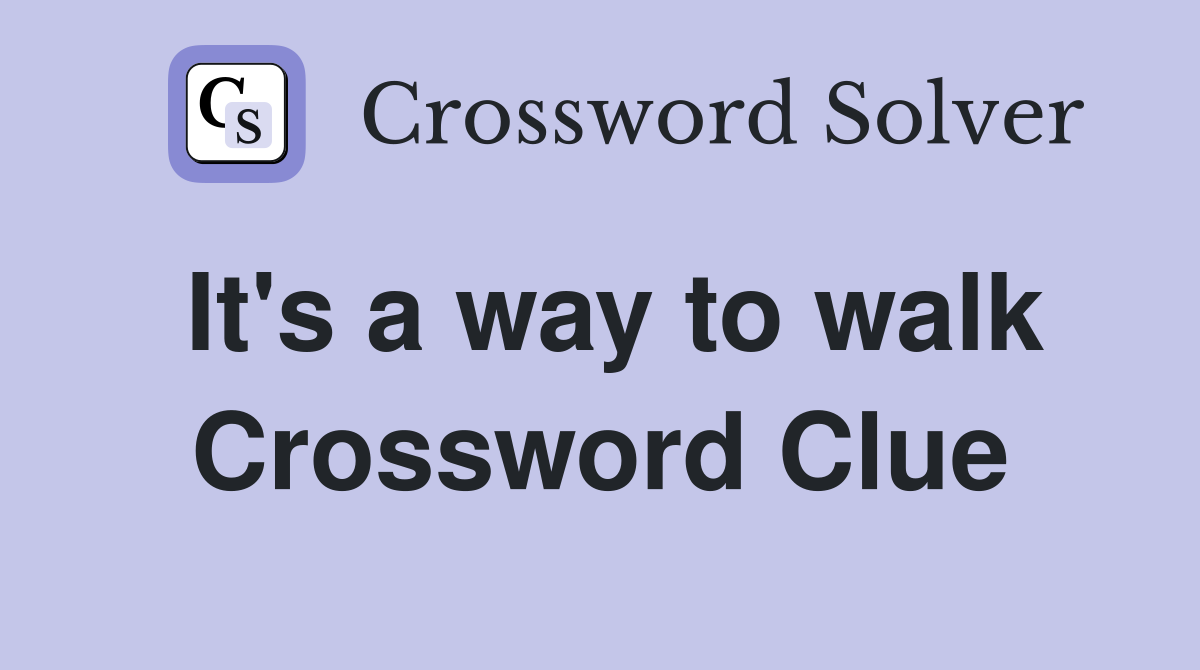 It's a way to walk Crossword Clue