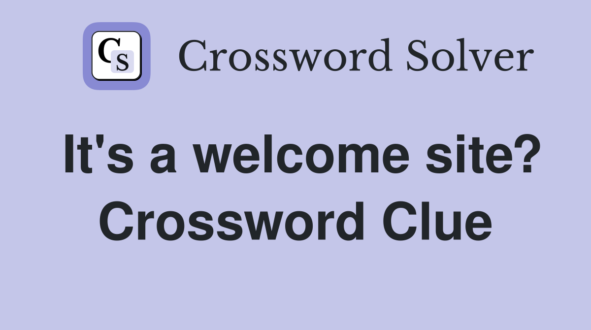 It's a welcome site? Crossword Clue
