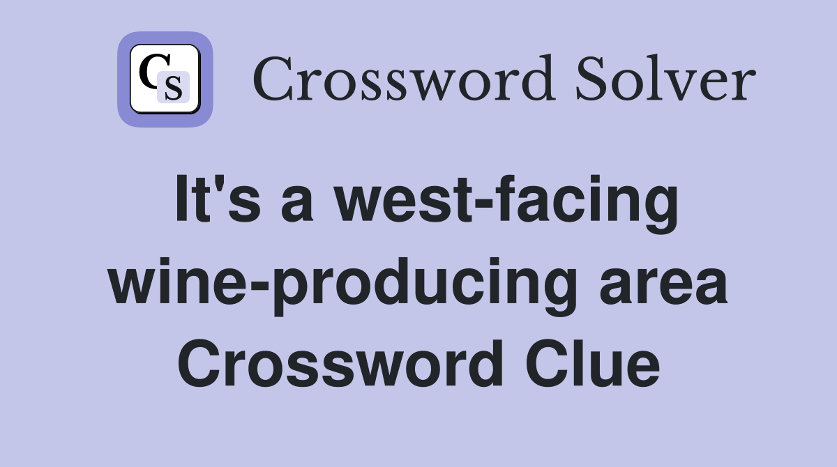 It's a west-facing wine-producing area Crossword Clue