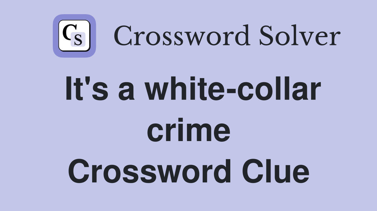 It's a white-collar crime Crossword Clue