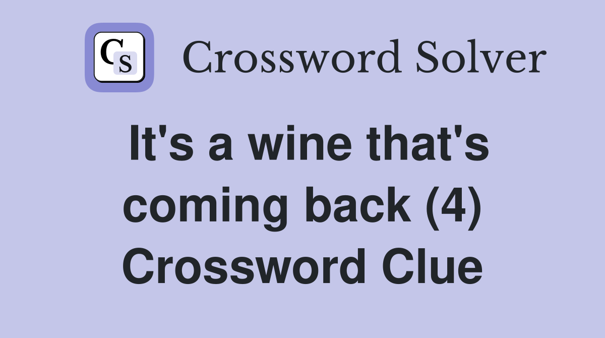It's a wine that's coming back (4) Crossword Clue