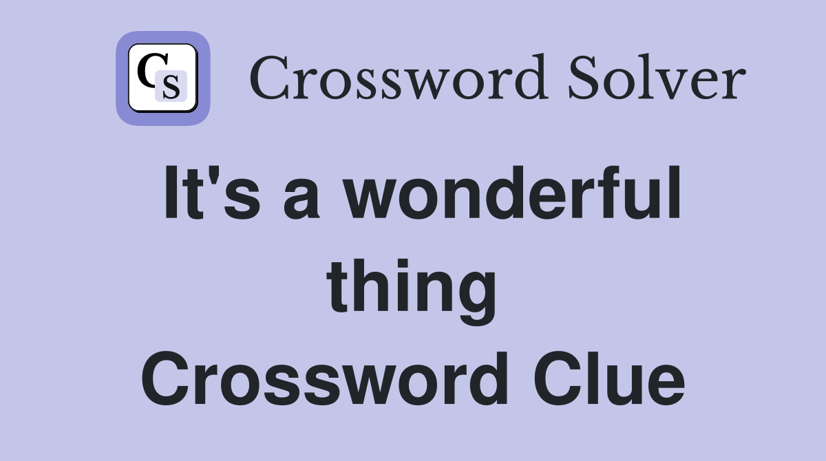 It's a wonderful thing Crossword Clue