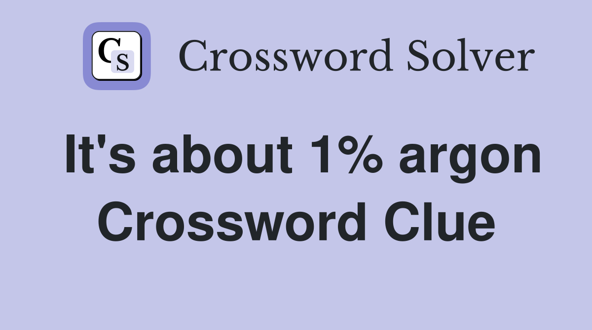 It's about 1% argon Crossword Clue