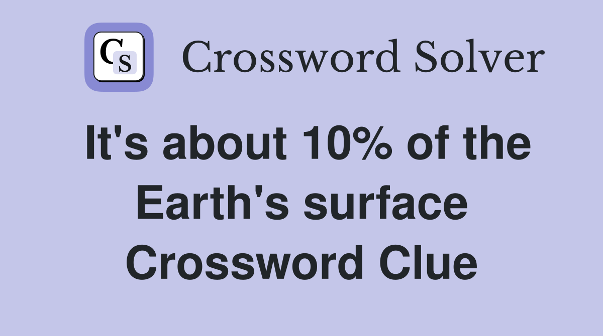 It's about 10% of the Earth's surface Crossword Clue