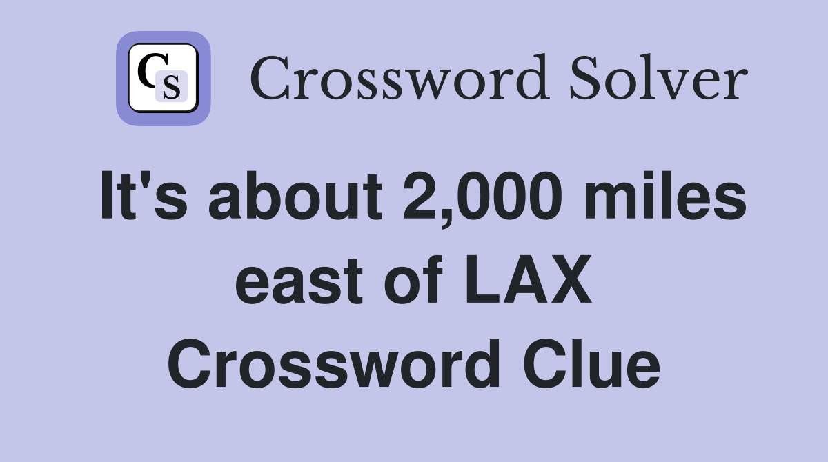 It's about 2,000 miles east of LAX Crossword Clue