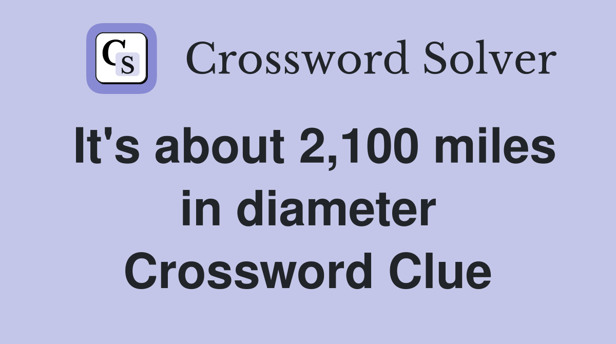 It's about 2,100 miles in diameter Crossword Clue