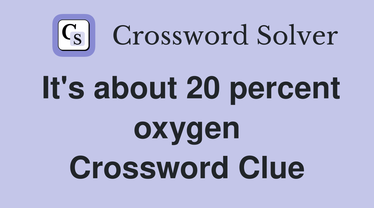 It's about 20 percent oxygen Crossword Clue