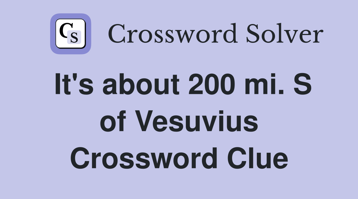 It's about 200 mi. S of Vesuvius Crossword Clue