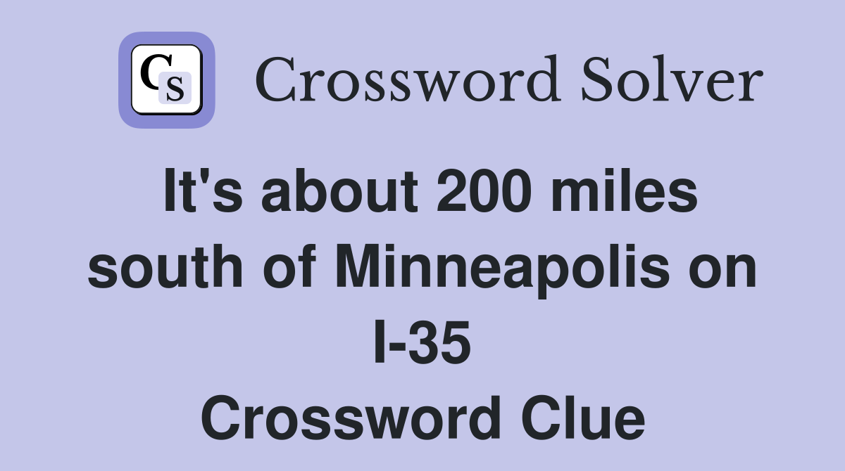 It's about 200 miles south of Minneapolis on I-35 Crossword Clue