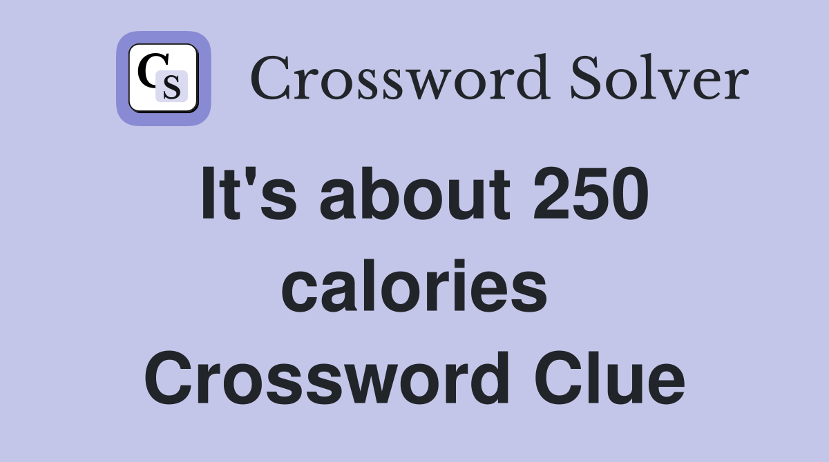 It's about 250 calories Crossword Clue