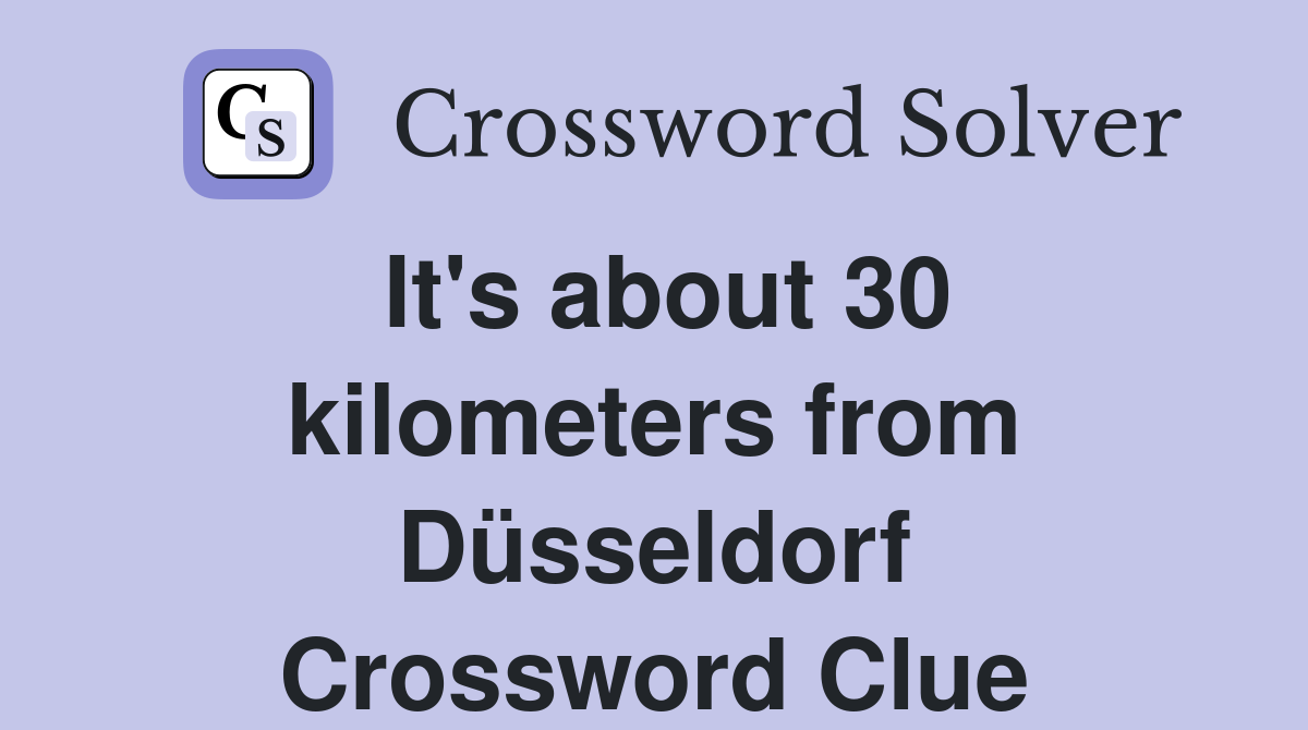 It's about 30 kilometers from Düsseldorf Crossword Clue