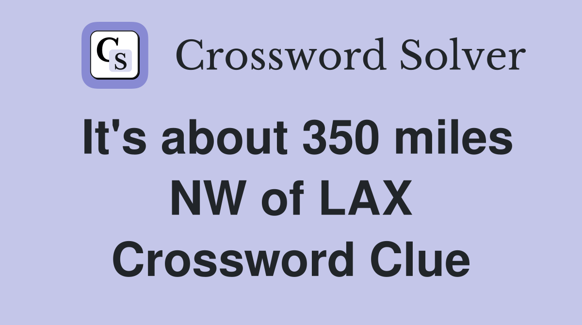 It's about 350 miles NW of LAX Crossword Clue