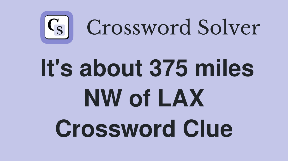 It's about 375 miles NW of LAX Crossword Clue