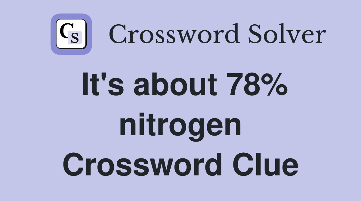 It's about 78% nitrogen Crossword Clue