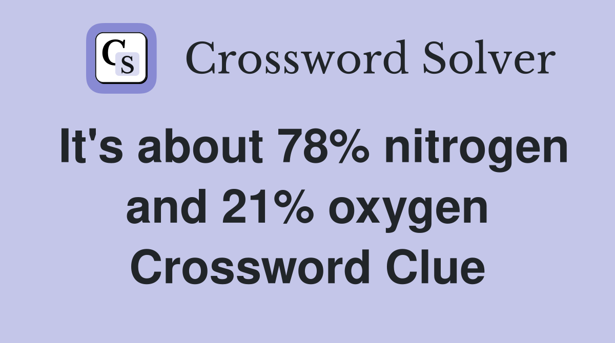 It's about 78% nitrogen and 21% oxygen Crossword Clue