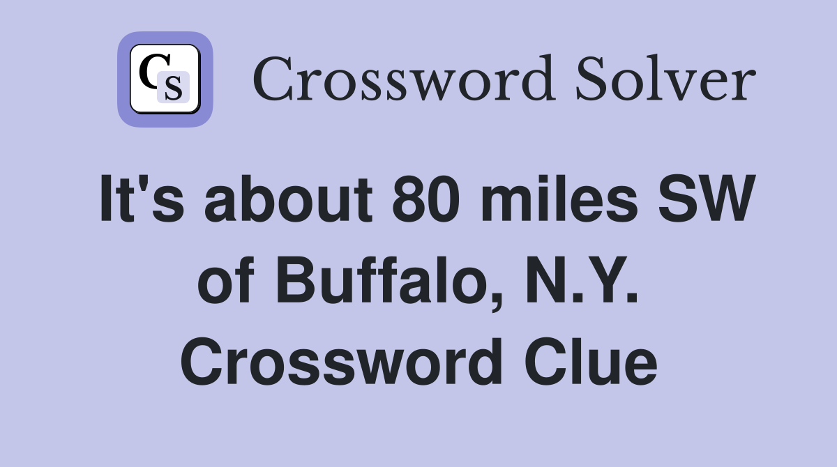 It's about 80 miles SW of Buffalo, N.Y. Crossword Clue