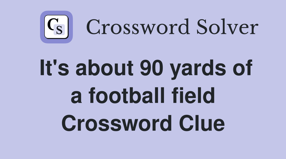 It's about 90 yards of a football field Crossword Clue