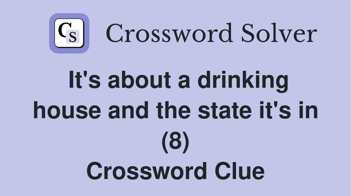 It's about a drinking house and the state it's in (8) Crossword Clue