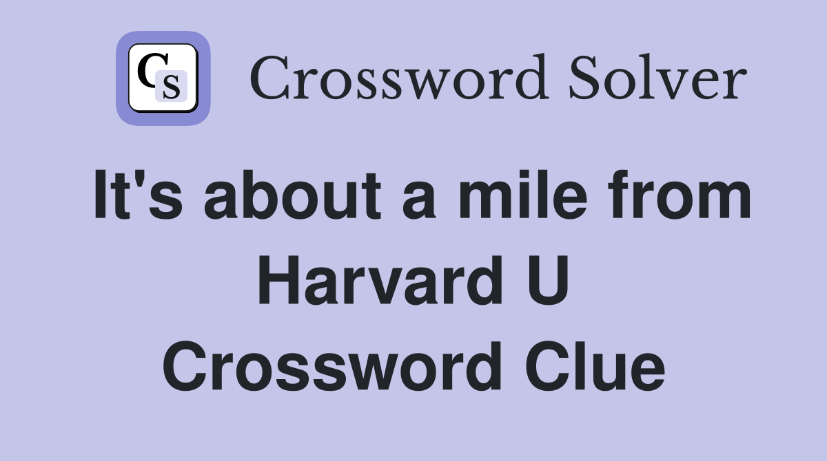 It's about a mile from Harvard U Crossword Clue