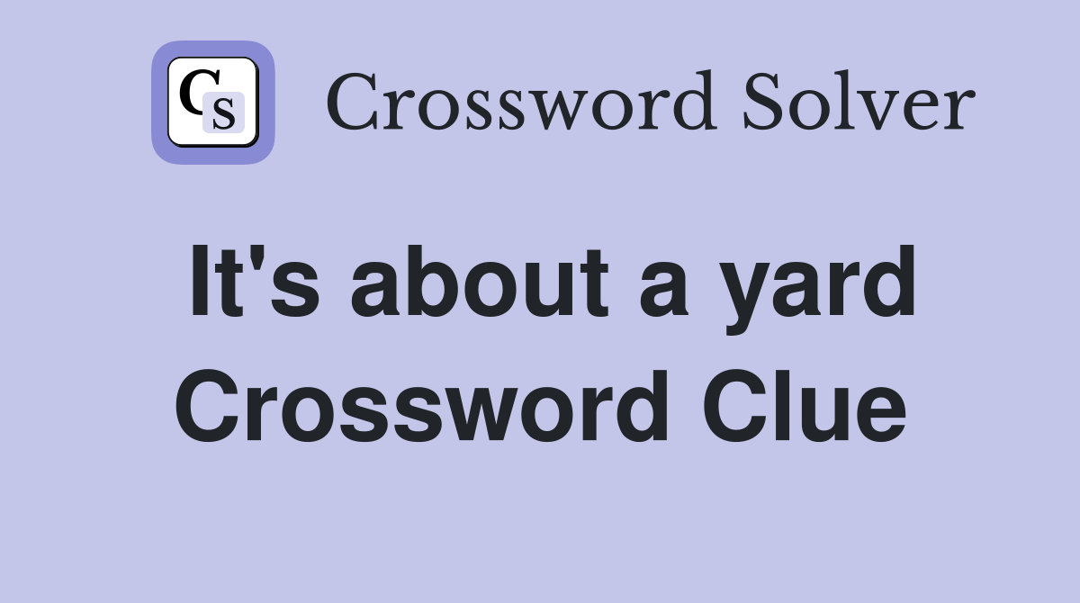 It's about a yard Crossword Clue