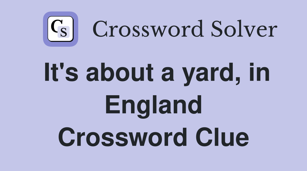 It's about a yard, in England Crossword Clue