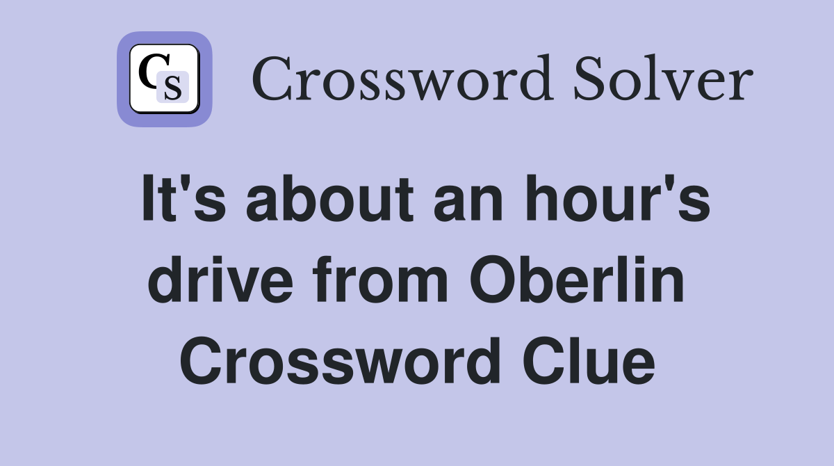 It's about an hour's drive from Oberlin Crossword Clue