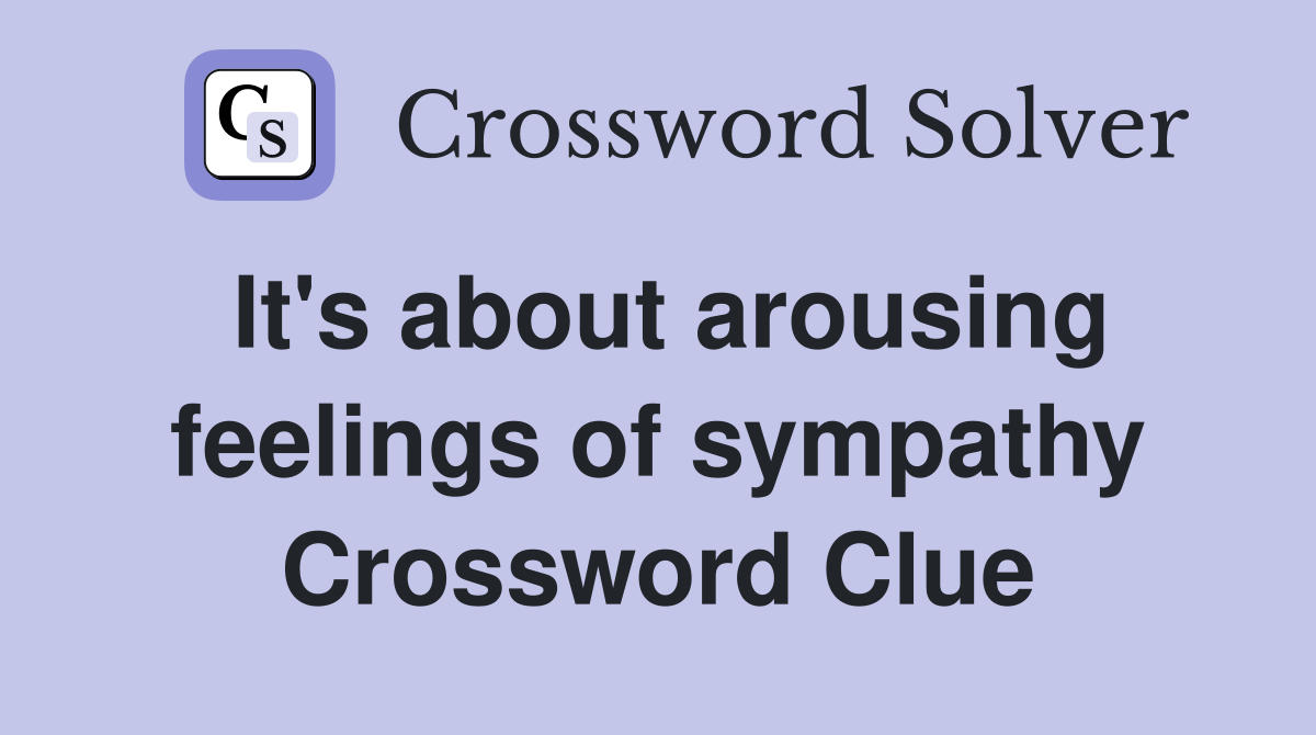 It's about arousing feelings of sympathy Crossword Clue