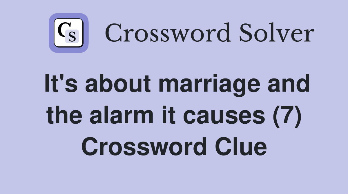 It's about marriage and the alarm it causes (7) Crossword Clue