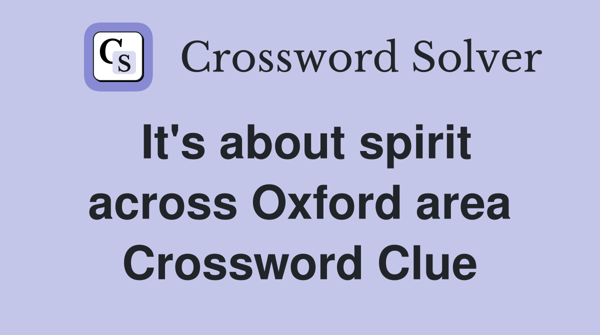 It's about spirit across Oxford area Crossword Clue