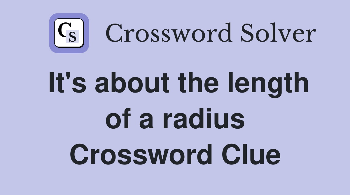 It's about the length of a radius Crossword Clue