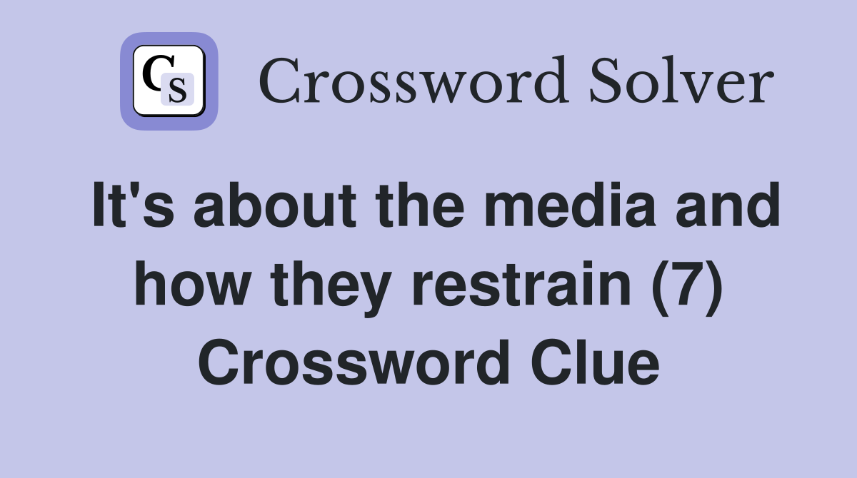 It's about the media and how they restrain (7) Crossword Clue