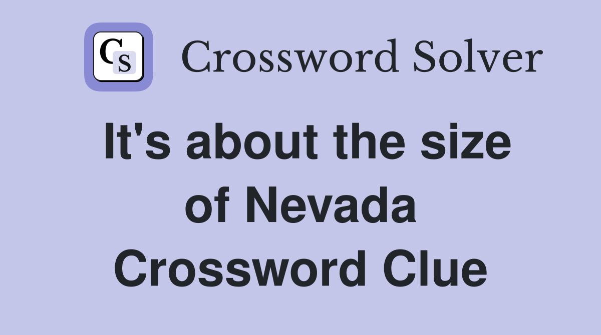 It's about the size of Nevada Crossword Clue